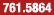 761.5864