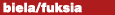 biela/fuksia